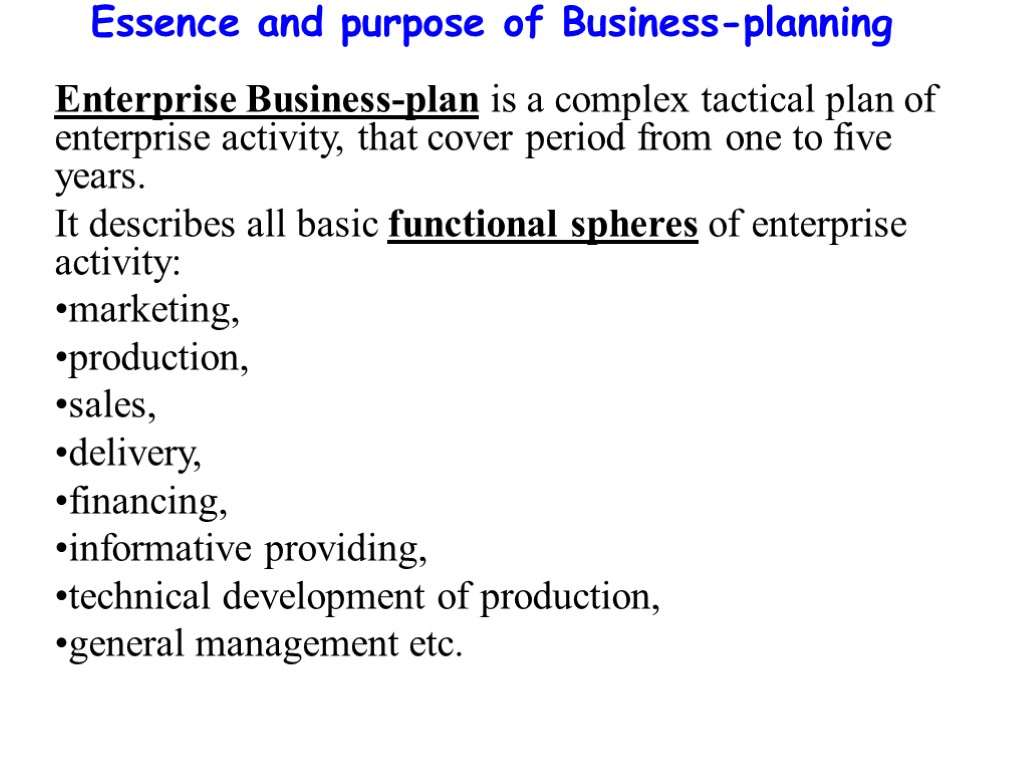 Essence and purpose of Business-planning Enterprise Business-plan is a complex tactical plan of enterprise